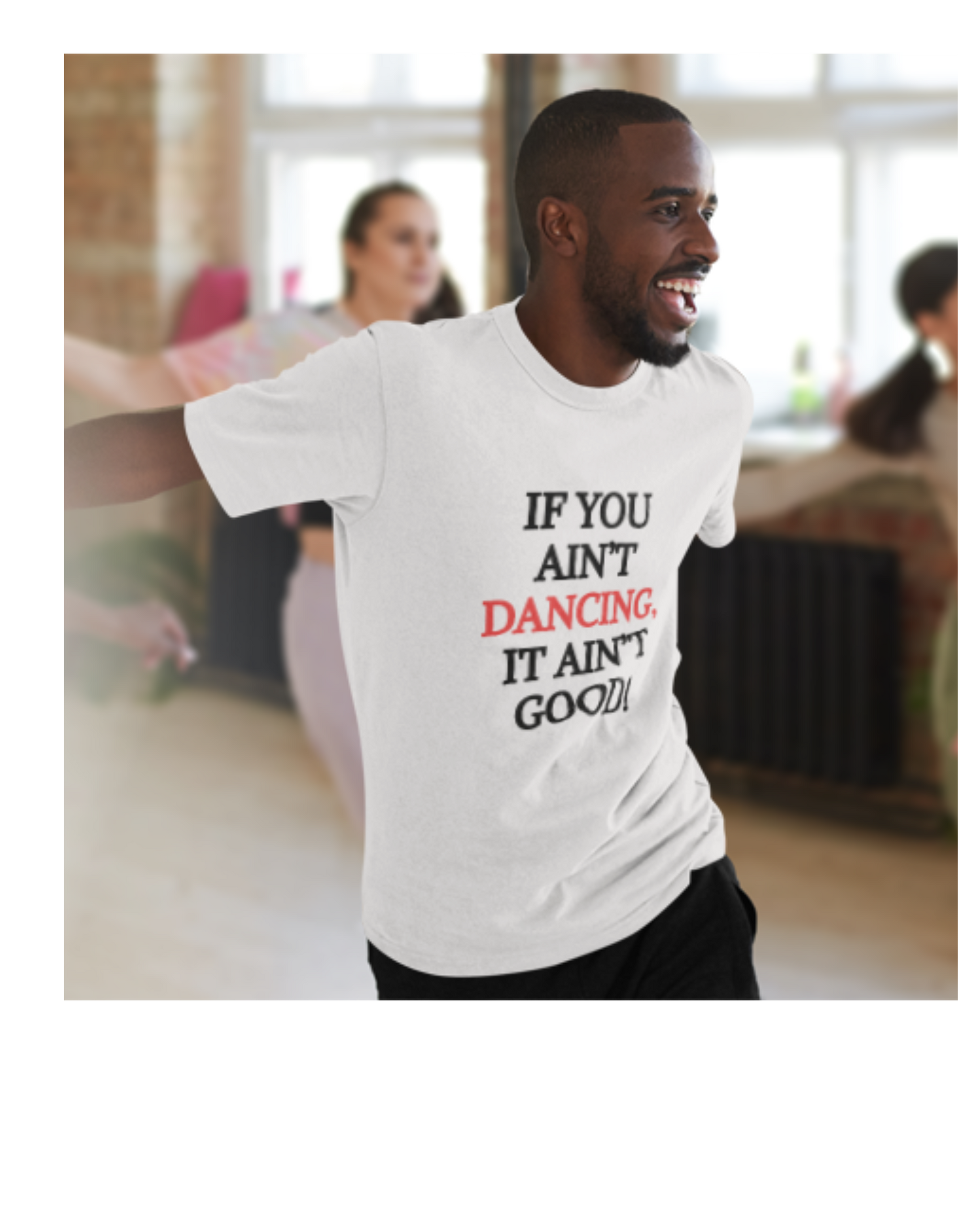 “If You Ain’t Dancing, It Ain’t Good!” Unisex Tee