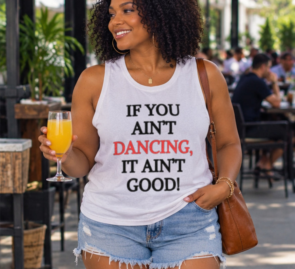 “If You Ain’t Dancing, It Ain’t Good!” Unisex Tank Top