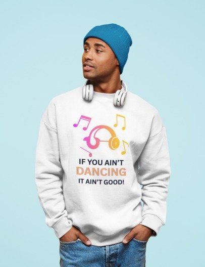 If You Ain’t Dancing, It Ain’t Good! – DJ Headphones Edition - Unisex premium crew neck sweatshirt