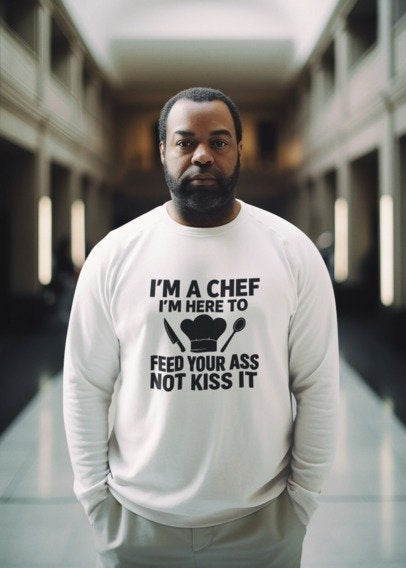 I’m a Chef – Feed Your Ass, Not Kiss It Unisex premium crew neck sweatshirt
