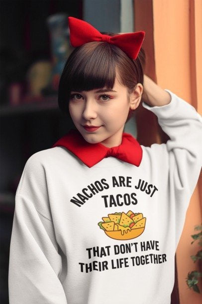 Nachos Are Just Tacos That Don’t Have Their Life Together – Funny Foodie Unisex premium crew neck sweatshirt